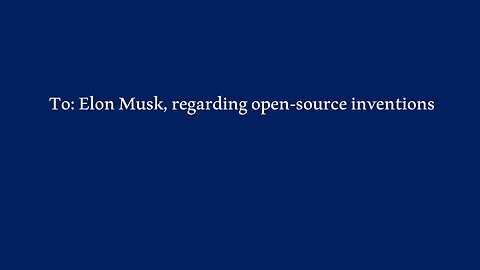 To: Elon Musk, regarding open-source inventions