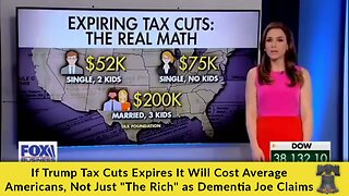 If Trump Tax Cuts Expires It Will Cost Average Americans, Not Just "The Rich" as Dementia Joe Claims