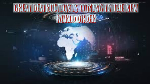GREAT DESTRUCTION IS COMING TO THE NEW WORLD ORDER