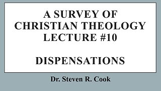 A Survey of Christian Theology - Lecture #10 - The Dispensations