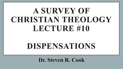 A Survey of Christian Theology - Lecture #10 - The Dispensations