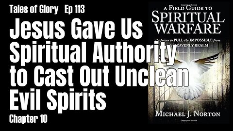 Jesus Gave Us Spiritual Authority to Cast Out Unclean Evil Spirits -AFG2SW- Chapter 10 - TOG EP 113