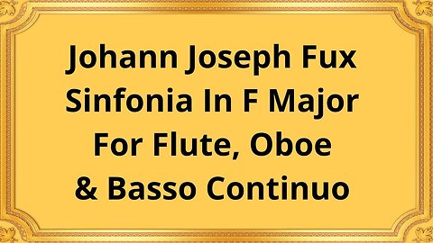 Johann Joseph Fux Sinfonia In F Major For Flute, Oboe & Basso Continuo