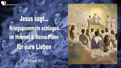 26.01.2016 ❤️ Jesus erklärt... Kriegstrommeln schlagen im Himmel und Meine Pläne für eure Lieben