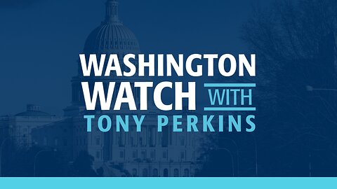 Washington Watch with Tony Perkins- February 03, 2023
