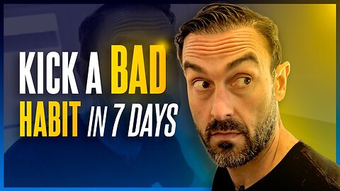 How To Eliminate Bad Habits (In Just 7 Days)