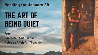 The Art of being Quiet I: Day 30 readings from "Character And Conduct" - January 30