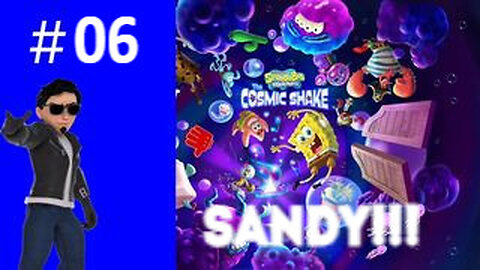 SANDY!!! Playing SpongeBob SquarePants: The Cosmic Shake #06