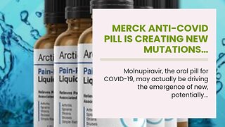 Merck anti-covid pill is creating new Mutations…
