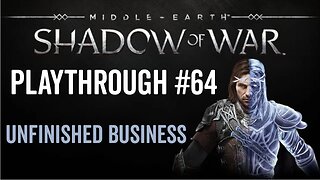 Middle-earth: Shadow of War - Playthrough 64 - Unfinished Business
