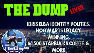 The Dump! Idris Elba Identity Politics, Hogwarts Legacy Winning,$4,500 Starbucks Coffee, & more