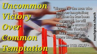 Uncommon Victory Over Common Temptation