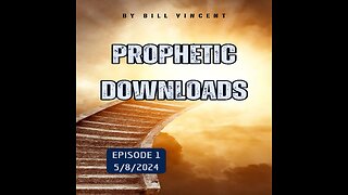 Prophetic Downloads 5-8-24 – Navigating the Spiritual Landscape of Today’s World by Bill Vincent