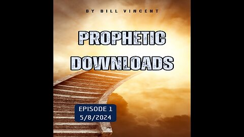Prophetic Downloads 5-8-24 – Navigating the Spiritual Landscape of Today’s World by Bill Vincent