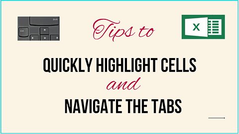 MS EXCEL TUTORIAL: TIPS TO QUICKLY HIGHLIGHT THE CELLS AND NAVIGATE THE TABS