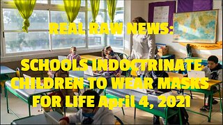 SCHOOLS INDOCTRINATE CHILDREN TO WEAR MASKS FOR LIFE April 4, 2021