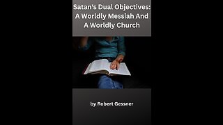 Satan's Dual Objectives: A Worldly Messiah And A Worldly Church, by Robert Gessner.