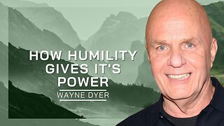 How Humility Gives It's Power | Wayne Dyer