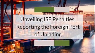 Navigating Customs Compliance: ISF Reporting Accuracy and Penalties