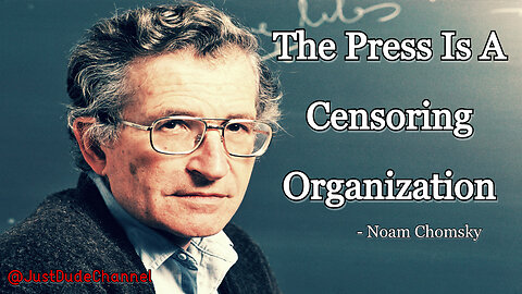 Noam Chomsky: The Press Is A Censoring Organization