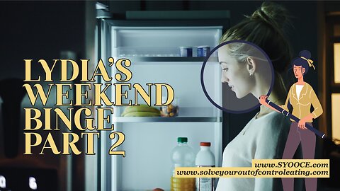 SYOOCE: Lydia's Weekend Binge, Part 2