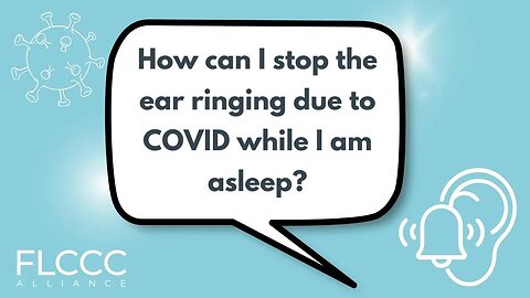 How can I stop the ear ringing due to COVID while I am asleep?