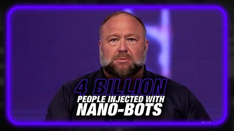 Alex Jones Over 4 Billion People Have Been Injected With Nano-Bots info Wars show