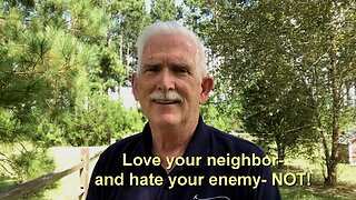Love Your Neighbor, and Hate Your Enemy - NOT! (Matthew 6:33)