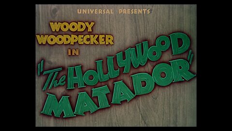 Woody Woodpecker 04 The Hollywood Matador (1942)
