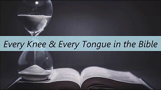 Every Knee & Every Tongue in the Bible