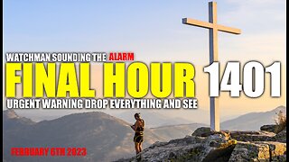 FINAL HOUR 1401 - URGENT WARNING DROP EVERYTHING AND SEE - WATCHMAN SOUNDING THE ALARM