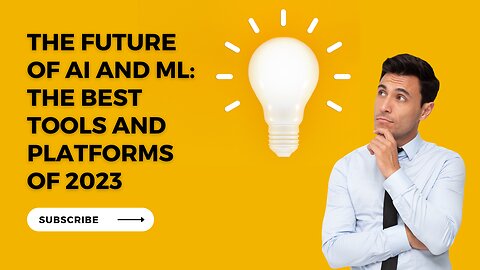 The Future of AI and ML: The Best Tools and Platforms of 2023