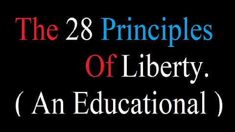 (RAW) The 28 Principles of Liberty - an Educational.