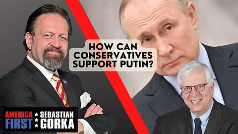 How can Conservatives support Putin? Dennis Prager with Sebastian Gorka on AMERICA First