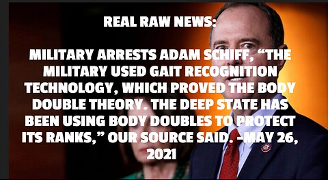 MILITARY ARRESTS ADAM SCHIFF, “THE MILITARY USED GAIT RECOGNITION TECHNOLOGY, WHICH PROVED THE BODY