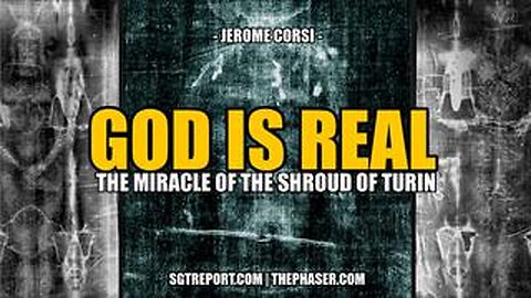 GOD IS REAL- The Miracle of the Shroud of Turin -- Dr. Jerome Corsi