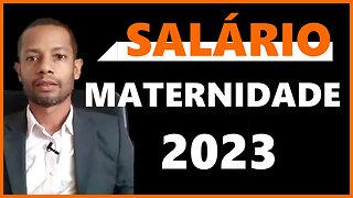 Salário Maternidade 2023
