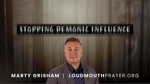 Prayer | STOPPING DEMONIC INFLUENCE - Part 5 - The 3 Levels of Demonic Influence - Marty Grisham of Loudmouth Prayer