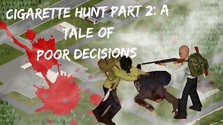 Cigarette Hunt Part 2: A Tale of Poor Decisions and Intense Action in Project Zomboid |Part 2|