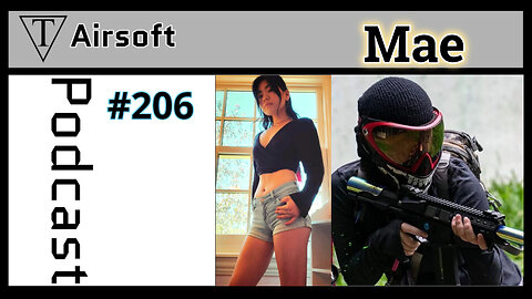 TriFecta Airsoft Podcast 206: Mae