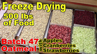 Freeze Drying Your First 500 lbs - Batch 47 - Dry Oatmeal with Fruit, Part 1 of 2 (with rehydrating)