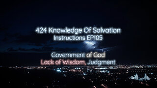 424 Knowledge Of Salvation - Instructions EP105 - Government of God, Lack of Wisdom, Judgment