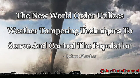 Robert Fletcher: The New World Order Utilizes Weather Tampering Techniques To Control The Population