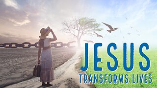 October 23, 2022 - JESUS TRANSFORMS LIVES - Week 1