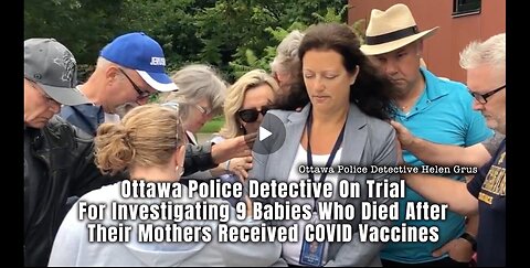 Ottawa Detective Helen Grus on Trial for Investigating 9 Babies who Died after Mothers received COVID Vaccines💉
