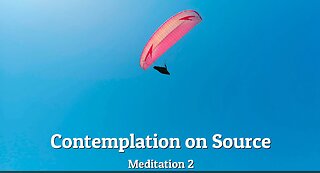 Contemplation on Source - Meditation 2