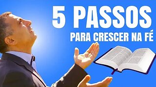 Os 5 passos para crescer na fé