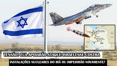 Tensão! EUA Apoiarão Ataque Israelense Contra Instalações Nucleares Do Irã Ou Impedirão Novamente?