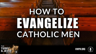 24 Apr 24, The Terry & Jesse Show: How to Evangelize Catholic Men