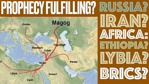 Russia, Iran, BRICS & Africa: Is Ezekiel 38 Prophecy Fulfilling?